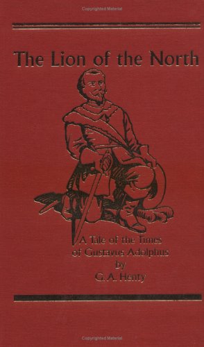 Stock image for The Lion of The North : A Tale of the Times of Gustavus Adolphus (Works of G. A. Henty) for sale by HPB-Ruby