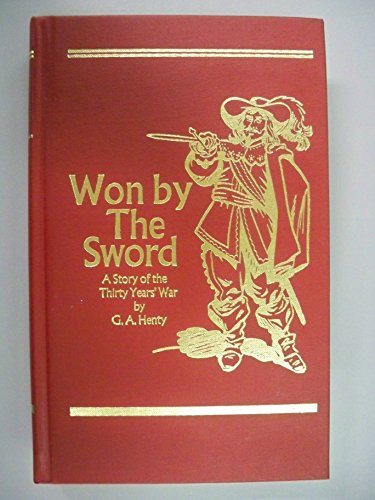 Imagen de archivo de Won By the Sword: A Story of the Thirty Years' War (Works of G. A. Henty) a la venta por HPB-Ruby