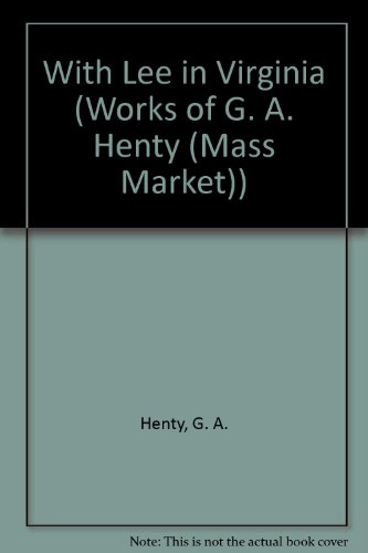 Imagen de archivo de With Lee in Virginia: A Story of the American Civil War (Works of G. A. Henty) a la venta por SecondSale