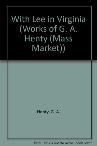 Stock image for With Lee in Virginia: A Story of the American Civil War (Works of G. A. Henty) for sale by SecondSale