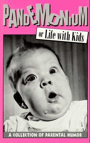 Stock image for Pandemonium: Or Life With Kids: A Collection of Parental Humor for sale by Montclair Book Center