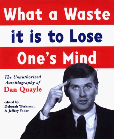 Stock image for What a Waste It Is to Lose One's Mind : The Unauthorized Autobiography of Dan Quayle for sale by Better World Books