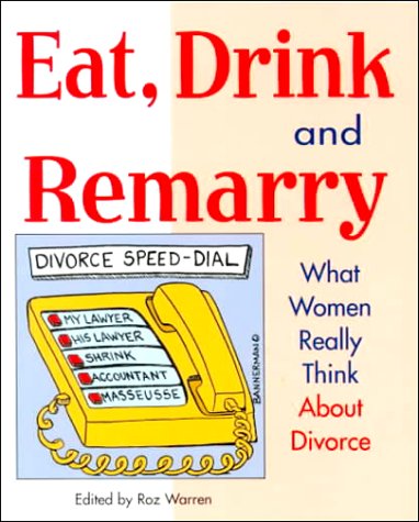 Beispielbild fr Eat, Drink and Remarry: What Women Really Think About Divorce zum Verkauf von Wonder Book