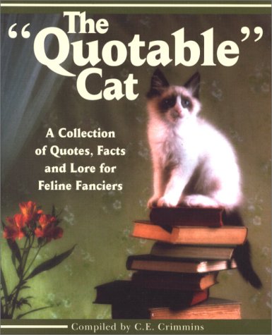 Beispielbild fr The Quotable Cat : A Collection of Quotes, Facts and Lore for Feline Fanciers zum Verkauf von Better World Books