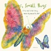 Beispielbild fr Big Bugs, Small Bugs: If You Had to Be a Bug, Which Bug Would You Be? zum Verkauf von ThriftBooks-Dallas