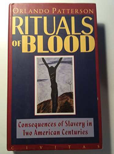 Rituals Of Blood: Consequences Of Slavery In Two American Centuries (9781887178822) by Patterson, Orlando