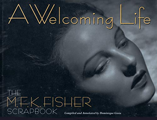 Stock image for A Welcoming Life: The M.F.K. Fisher Scrapbook for sale by Wonder Book
