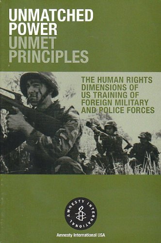Unmatched Power Unmet Principles: the Human Rights Dimensions of US Training of Foreign Military and Police Forces (9781887204347) by Amnesty Internationa