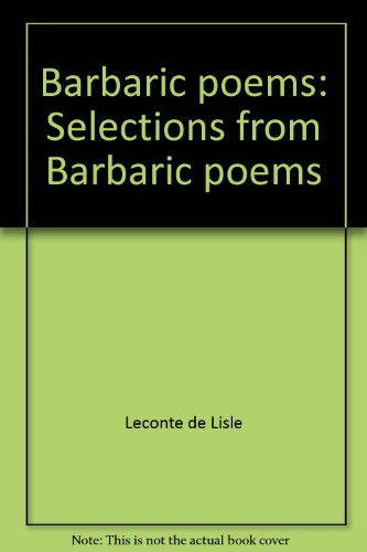 Barbaric poems: Selections from Barbaric poems (9781887224123) by Leconte De Lisle