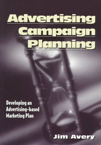 Imagen de archivo de Advertising Campaign Planning: Developing an Advertising-based Marketing Plan a la venta por HPB-Diamond