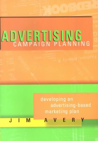Beispielbild fr Advertising Campaign Planning: Developing an Advertising-Based Marketing Plan zum Verkauf von SecondSale