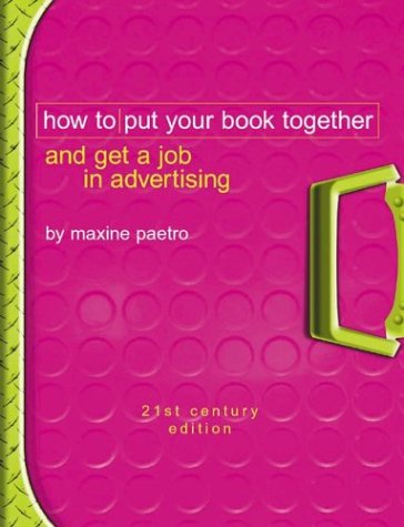 Imagen de archivo de How to Put Your Book Together and Get a Job in Advertising: 21st Century Edition a la venta por Front Cover Books