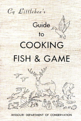 Imagen de archivo de Cy Littlebee's Guide to Cooking Fish & Game a la venta por Gulf Coast Books
