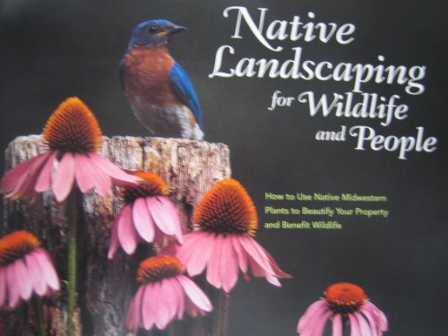 Stock image for Native landscaping for wildlife and people: How to use native midwestern plants to beautify your property and benefit wildlife for sale by Front Cover Books