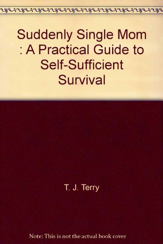 Beispielbild fr Suddenly Single Mom : A Practical Guide to Self-Sufficient Survival zum Verkauf von Better World Books
