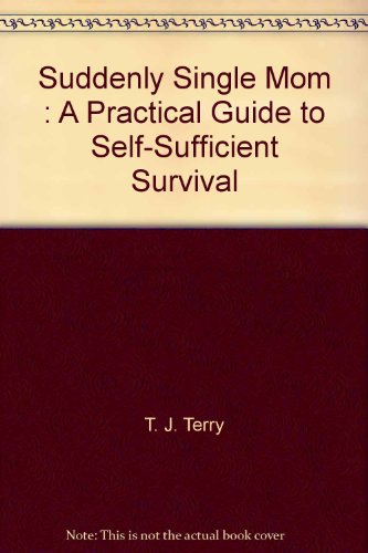 Stock image for Suddenly Single Mom : A Practical Guide to Self-Sufficient Survival for sale by Better World Books