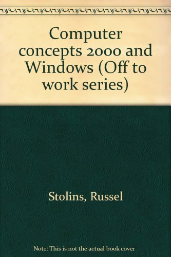 Stock image for Computer concepts 2000 and Windows (Off to work series) for sale by Idaho Youth Ranch Books