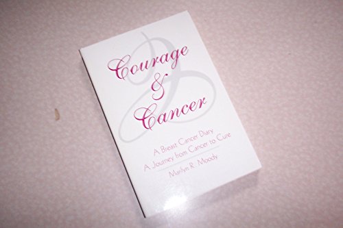 Courage & Cancer: A Breast Cancer Diary; A Journey from Cancer to Cure