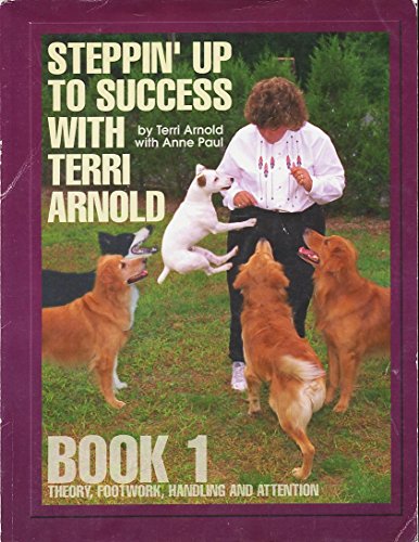 Beispielbild fr Steppin' Up To Success With Terri Arnold Book One - Theory, Footwork, Handling, and Attention zum Verkauf von ThriftBooks-Dallas