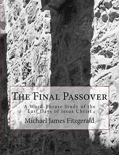 Beispielbild fr The Final Passover: A Word-Phrase Study of the Last Days of Jesus Christ zum Verkauf von THE SAINT BOOKSTORE