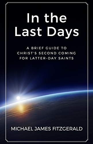 Stock image for In the Last Days: A Brief Guide to Christ's Second Coming for Latter-day Saints for sale by ThriftBooks-Atlanta