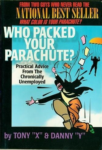 Stock image for Who Packed Your Parachute? : Practical Advice from the Chronically Unemployed for sale by Better World Books