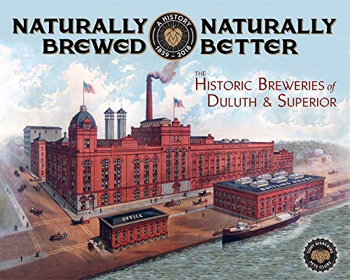 Stock image for Naturally Brewed, Naturally Better: The Historic Breweries of Duluth & Superior for sale by Books Unplugged