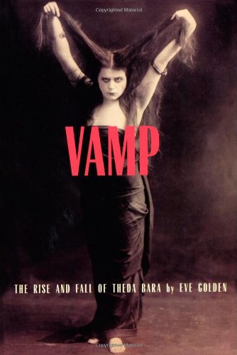 Stock image for Vamp: The Rise And Fall of Theda Bara for sale by Wm Burgett Bks and Collectibles