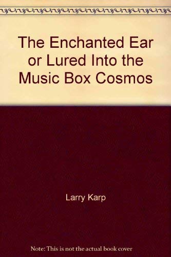 Beispielbild fr The Enchanted Ear or Lured Into the Music Box Cosmos: Mostly True Tales Told by Larry Karp zum Verkauf von The BiblioFile