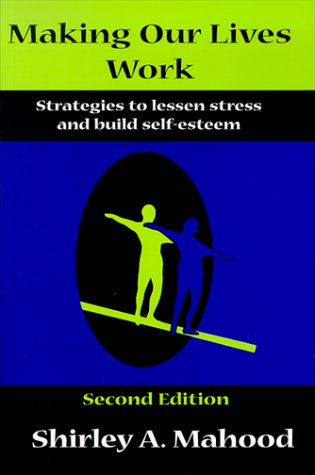 Beispielbild fr Making Our Lives Work, Strategies to Lessen Stress and Build Self-Esteem zum Verkauf von R Bookmark