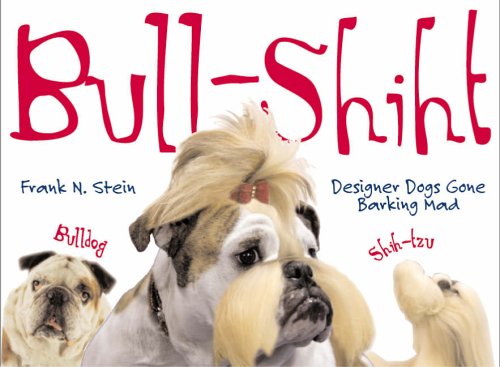Stock image for Bull-shiht: Designer Dogs Gone Barking Mad for sale by Decluttr