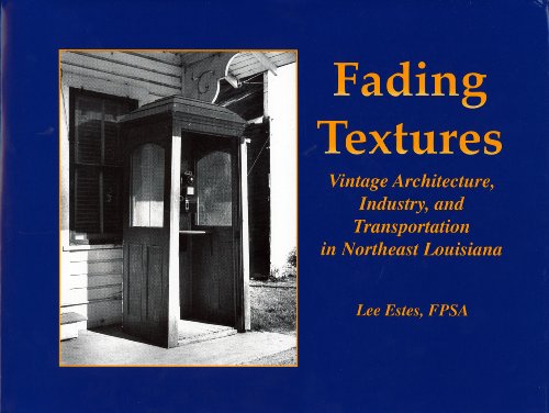 Stock image for Fading Textures: Vintage Architecture, Industry, and Transportation in Northeast Louisiana for sale by Books From California