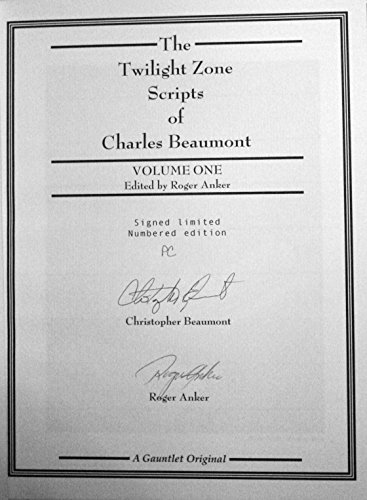The Twilight Zone Scripts of Charles Beaumont, Volume ONE ---a Signed Copy (perchance to Dream; Nice Place to Visit; Howling Man; The Prime Mover; The Jungle; In His Image; Gentlemen be Seated; Passage on the Lady Anne; Person or Persons Unknown ) - Beaumont, Charles, Prologue By Roger Anker (signed), Foreword By Richard Matheson, Preface By Christopher Beaumont (signed), Afterword By Earl Hamner ( Rod Serling related)