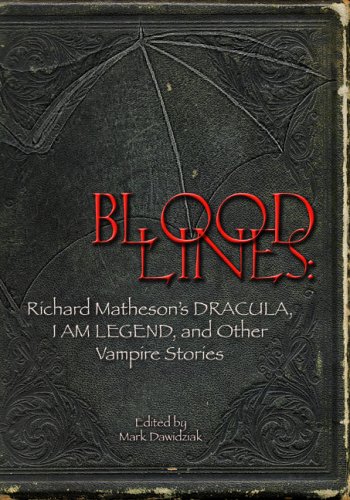 Bloodlines: Richard Matheson's Dracula, I Am Legend And Other Vampire Stories (9781887368889) by Matheson, Richard; Dawidziak, Mark