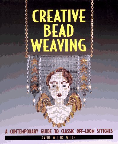 Beispielbild fr Creative Bead Weaving : A Contemporary Guide to Classic Off-Loom Stitches zum Verkauf von Better World Books