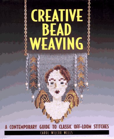 Stock image for Creative Bead Weaving : A Contemporary Guide to Classic Off-Loom Stitches for sale by Better World Books