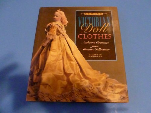 Beispielbild fr Sewing Victorian Doll Clothes: Authentic Costumes from Museum Collections zum Verkauf von HPB-Diamond