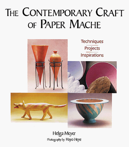 Imagen de archivo de The Contemporary Craft of Paper Mache: Techniques, Projects, Inspirations a la venta por St Vincent de Paul of Lane County