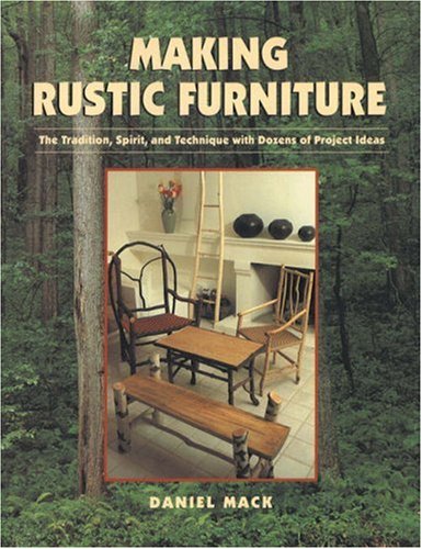 Stock image for Making Rustic Furniture : The Tradition, Spirit, and Technique with Dozens of Project Ideas for sale by Better World Books: West