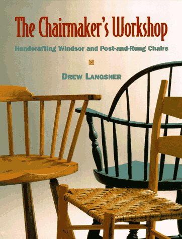 Stock image for The Chairmaker's Workshop: Handcrafting Windsor and Post-And-Rung Chairs for sale by GF Books, Inc.