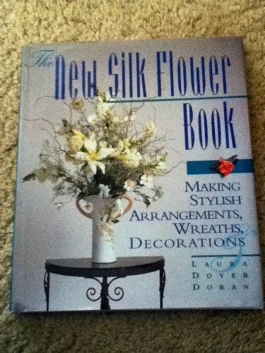 Stock image for The New Silk Flower Book: Making Stylish Arrangements, Wreaths, and Decorations for sale by GoldenWavesOfBooks