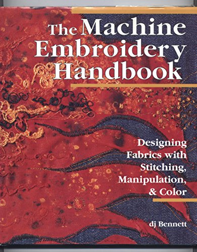 Stock image for The Machine Embroidery Handbook: Designing Fabrics With Stitching, Manipulation, & Color for sale by Ergodebooks