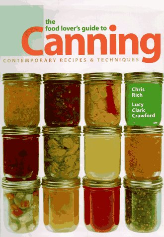 Stock image for The Food Lovers Guide to Canning: Contemporary Recipes Techniques for sale by Goodwill