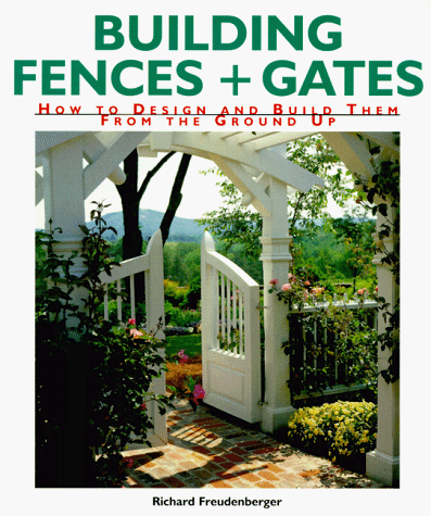 Stock image for Building Fences & Gates: How to Design & Build Them From the Ground Up for sale by Gulf Coast Books