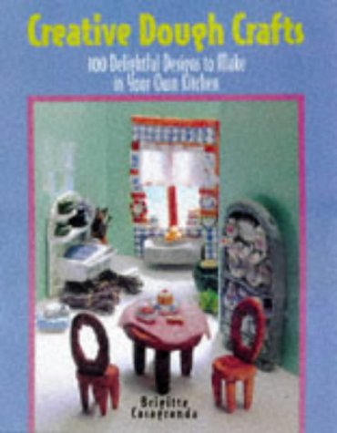 Beispielbild fr Creative Dough Crafts : 100 Delightful Designs to Make in Your Own Kitchen zum Verkauf von Better World Books