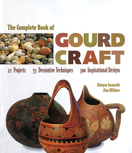 9781887374552: The Complete Book of Gourd Craft: 22 Projects * 55 Decorative Techniques * 300 Inspirational Designs