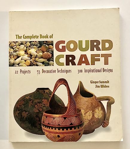 Stock image for The Complete Book of Gourd Craft: 22 Projects * 55 Decorative Techniques * 300 Inspirational Designs for sale by ThriftBooks-Dallas