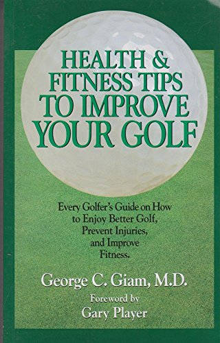 Health & Fitness Tips to Improve Your Golf: Every Golfer's Guide on How to Enjoy Better Golf, Pre...