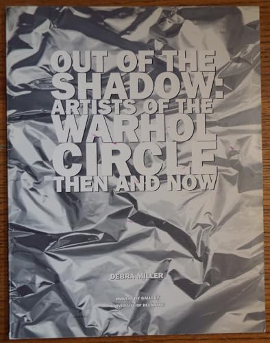Out of the Shadow: Artists of the Warhol Circle, Then and Now (9781887421010) by Miller, Debra
