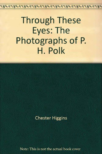 Imagen de archivo de THROUGH THESE EYES: The Photographs of P. H. Polk a la venta por Riverby Books (DC Inventory)